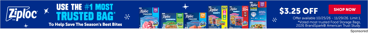 Ziploc. Use the 1 Most Trusted Bag to Help Save The Seasons Best Bites. 3. 25 Off. Offer available 10/25/26 - 11/29/26.