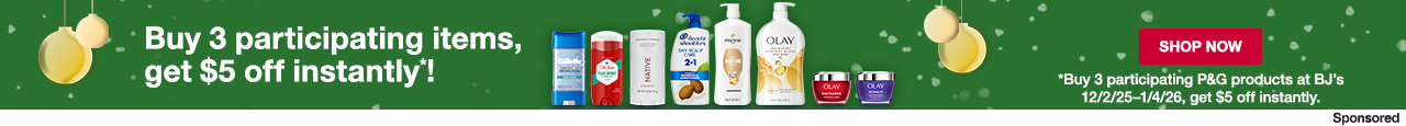 Buy 3 participating P&G products at BJ's 12/2/25-1/4/26, get $5 off instantly*! SHOP NOW