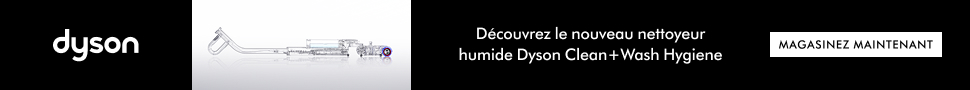 Advertisement. Dyson. Découvrez le nouveau nettoyeur humide Dyson Clean+Wash Hygiene. MAGASINEZ MAINTENANT