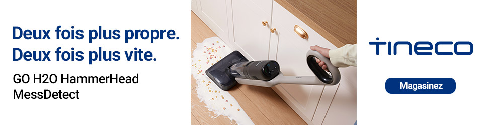 Advertisement. Tineco Go H2O HammerHead Mess Detect. Deux fois plus propre. Deux fois plus vite.