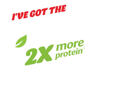 Silk Protein. I'VE GOT THE PLANT POWER. 2X protein.