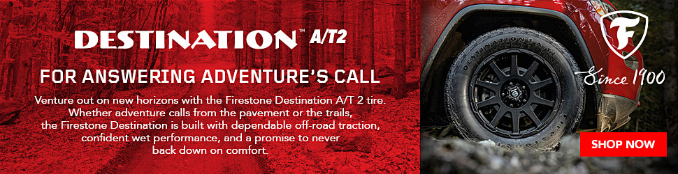Advertisement. DESTINATION A/T2. FOR ANSWERING ADVENTURE’S CALL. Venture out on new horizons with the Firestone Destination A/T 2 tire.