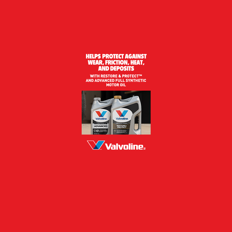 HELPS PROTECT AGAINST WEAR, FRICTION, HEAT, AND DEPOSITS  | WITH VALVOLINE™ FULL SYNTHETIC MOTOR OIL.LEARN MORE.
