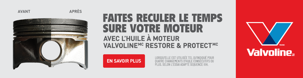 Advertisement. FAITES RECULER LE TEMPS SUR VOTRE MOTEUR  |  AVEC L’HUILE À MOTEUR VALVOLINE™ RESTORE & PROTECT™ MC.EN SAVOIR PLUS.LORSQ