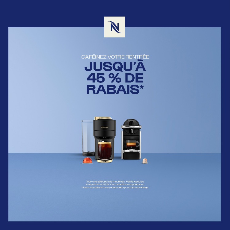 Nespresso. CAFÉINEZ VOTRE RENTRÉE JUSQU'À 45% DE RABAIS. MAGASINEZ. Sur une sélection de machines. Valide jusqu'au 9 sep