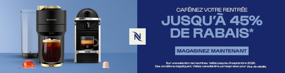 Advertisement. Nespresso. CAFÉINEZ VOTRE RENTRÉE JUSQU'À 45% DE RABAIS. MAGASINEZ. Sur une sélection de machines. Valide jusqu'au 9 sep
