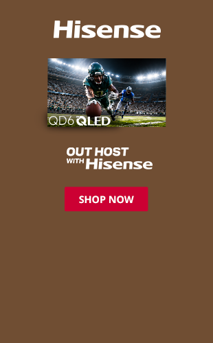 Hisense - So vivid, you’ll feel the hit. SHOP NOW!