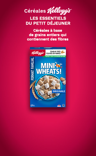 céréales Kelloggs LES ESSENTIELS DU PETIT DÉJEUNER Céréales à base de grains entiers qui contiennent des fibres.