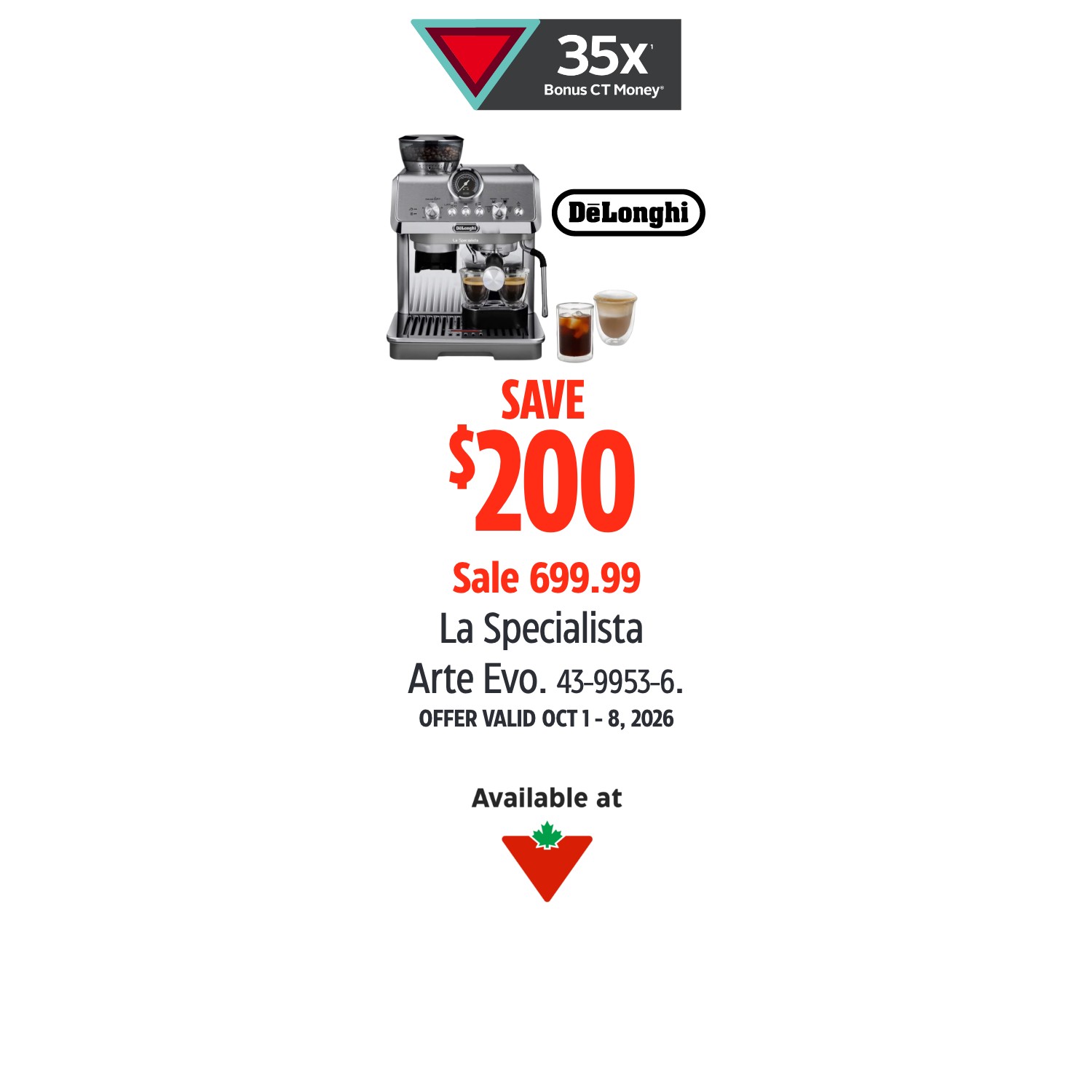 De'Longhi. Save $200. Sale 699.99 La Specialista Arte Evo. 35X Bonus CT Money. Offer valid Oct 1 - 8, 2026. Shop Now.