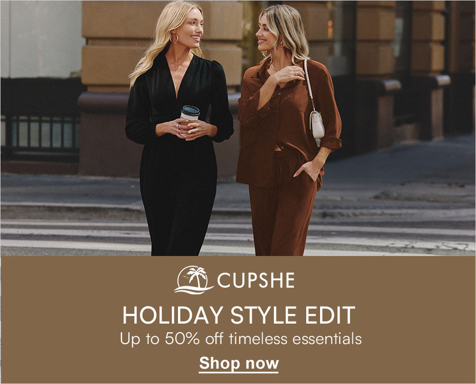 CUPSHE, HOLIDAY STYLE EDIT. Up to 50% off timeless essentials. Shop now