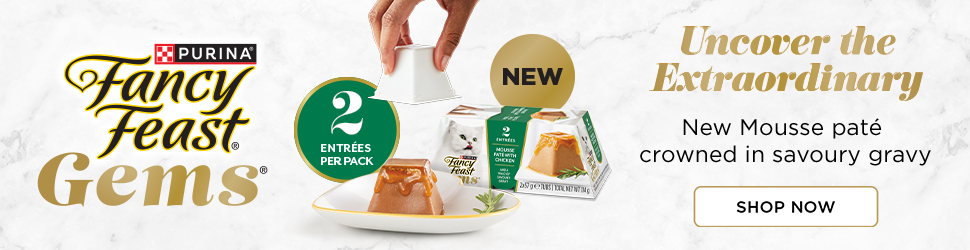 Advertisement. Purina Fancy Feast Gems. New. 2 entrées per pack. Uncover the Extraordinary. New Mousse pâté crowned in savoury gravy. 
