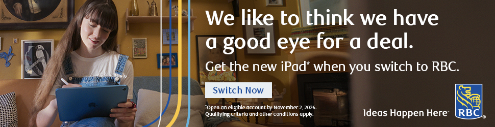 Advertisement. We know a good deal. Get a new iPad* when you switch to RBC. Switch now. *Conditions apply. RBC. Ideas Happen Here.