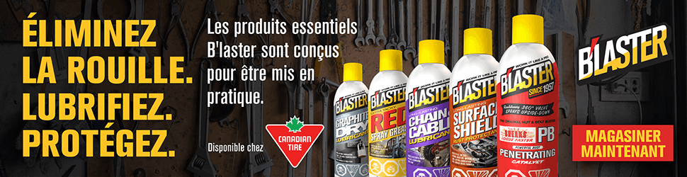 Advertisement. BLASTER® ÉLIMINEZ LA ROUILLE. LUBRIFIEZ. PROTÉGEZ. Les produits essentiels B’laster sont conçus pour être mis en pratiqu