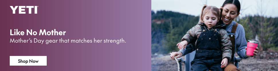 Advertisement. YETI. Like No Mother. Mother’s Day gear that matches her strength. Shop Now.