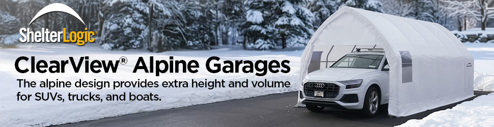 Advertisement. ShelterLogic. CLEARVIEW® ALPINE GARAGES. Alpine design provides extra height and volume for SUVs, trucks, and boats.