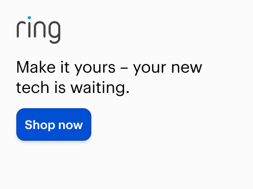 Ring, Make it yours - your new tech is waiting. Shop now 