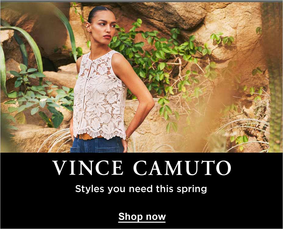 VINCE CAMUTO, Styles you need this spring, Shop now