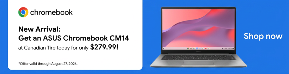 Advertisement. Chromebook. Save $220 on the ASUS Chromebook CM14. Now available at Canadian Tire. Shop now. 