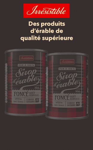 Irresistibles. Des produits d'érable de qualité supérieure.