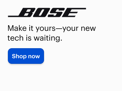 Bose. Make it yours—your new tech is waiting. Shop Now.