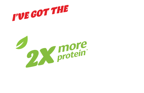 Silk Protein. I'VE GOT THE PLANT POWER. 2X more protein.