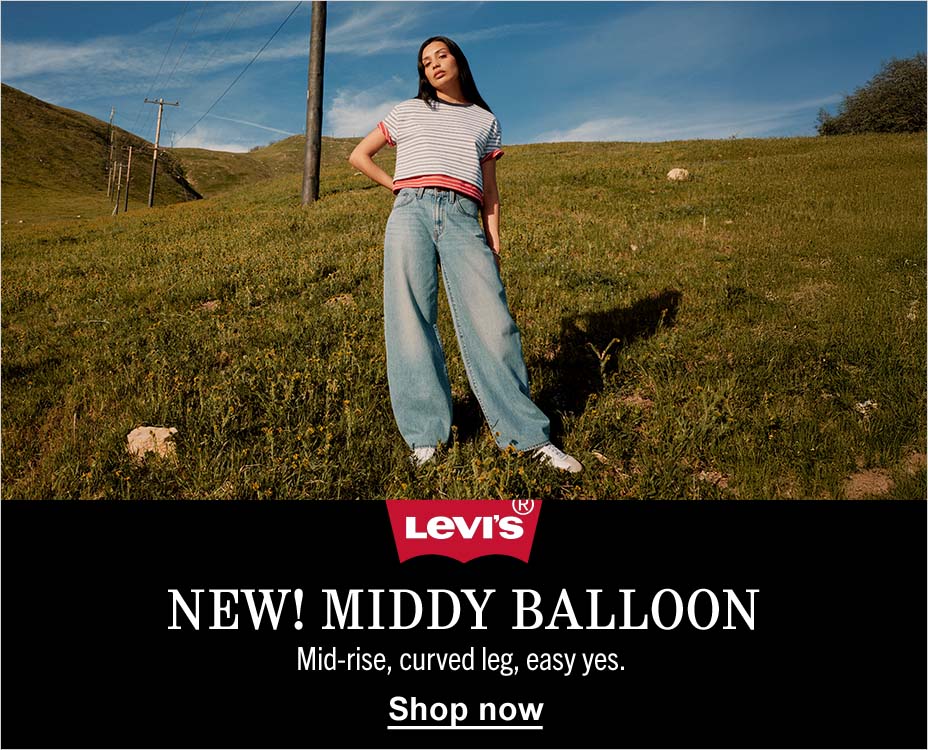 LEVI'S. NEW! MIDDY BALLOON. MID-RISE, CURVED LEG, EASY YES. SHOP NOW.