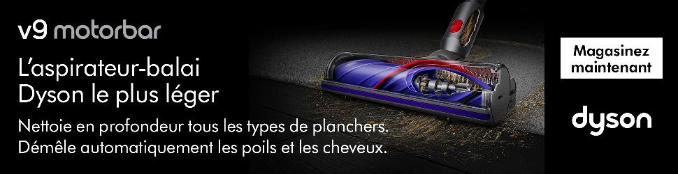 Advertisement. Dyson. V9 Motorbar. L’aspirateur‑balai Dyson le plus léger. Nettoie en profondeur tous les types de planchers.