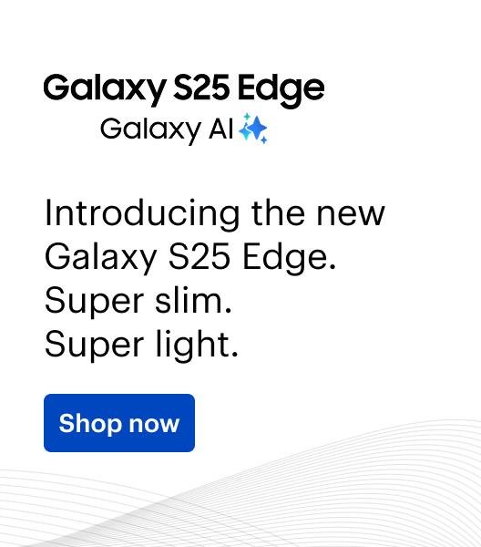 Introducing the new Galaxy S25 Edge. Super Slim. Super light. Shop Now