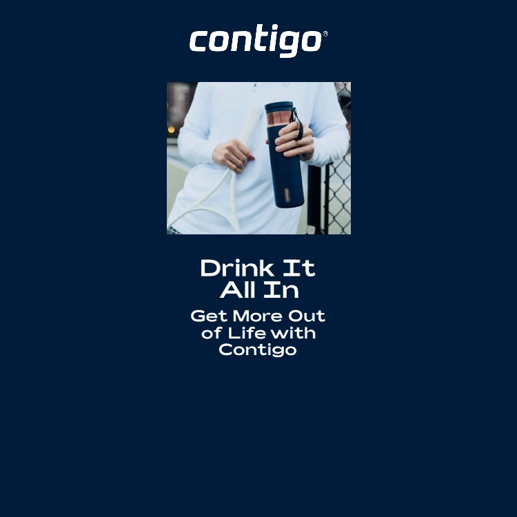 Drink It All In. Get More Out of Life with Contigo. Shop Now.