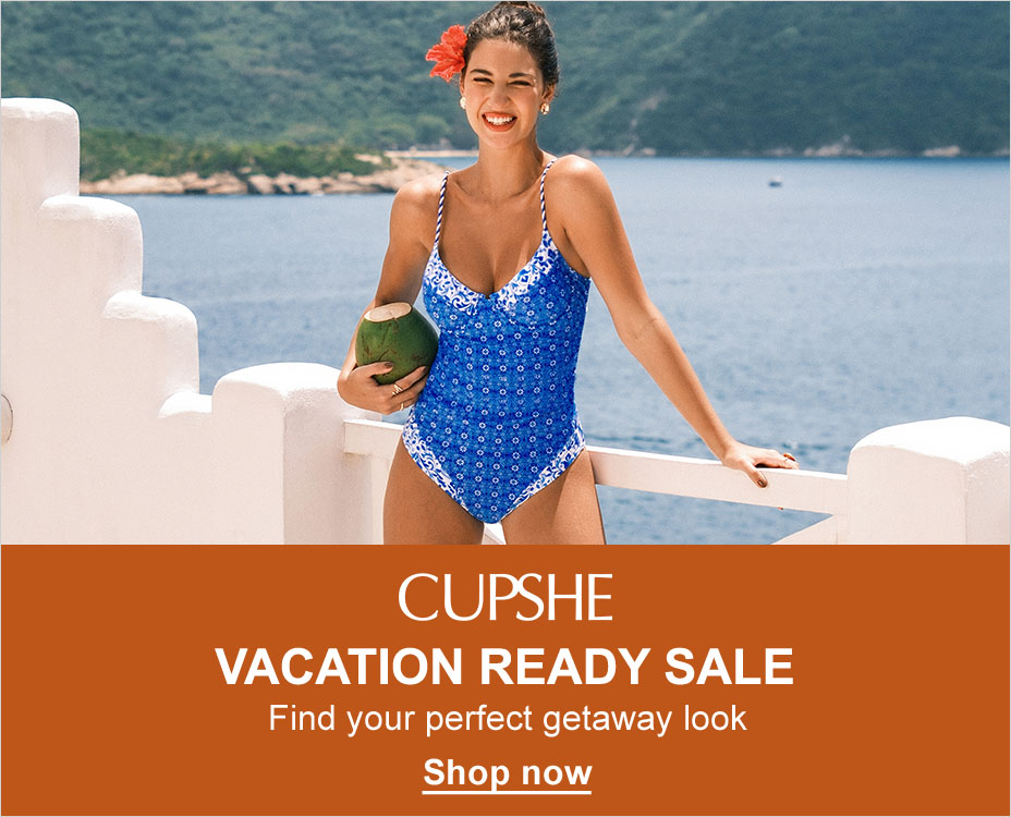 CUPSHE. VACATION READY SALE. SHOW NOW. 