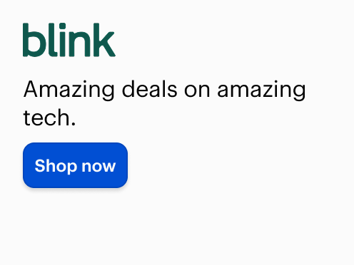 blink. Amazing deals on amazing tech. Shop now. 