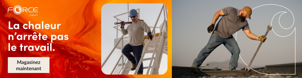 Advertisement. FORCE HEAT. LA CHALEUR N’ARRÊTE PAS LE TRAVAIL. MAGASINEZ MAINTENANT.