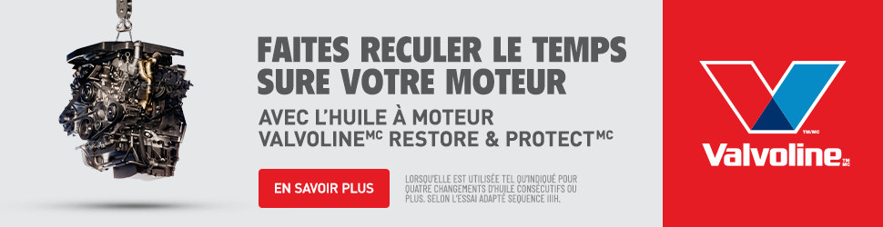 Advertisement. FAITES RECULER LE TEMPS SUR VOTRE MOTEUR  |  AVEC L’HUILE À MOTEUR VALVOLINE™ RESTORE & PROTECT™ MC.EN SAVOIR PLUS.LORSQ