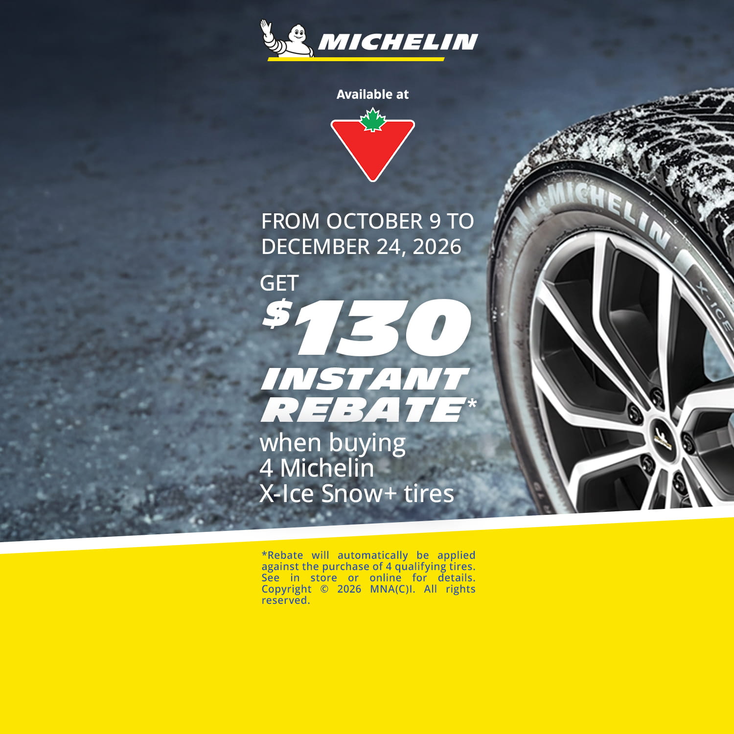 Michelin. DU 9 OCTOBRE AU 24 DÉCEMBRE 2026 RECEVEZ 130$ EN RABAIS INSTANTANÉ* à l’achat de 4 pneus X-Ice Snow+