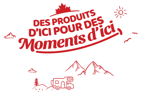 DES PRODUITS D'ICI POUR DES Moments d'ici.