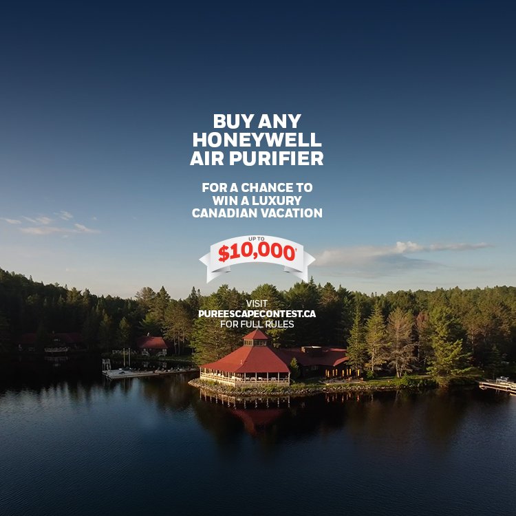 Honeywell Air Purifiers.BUY ANY HONEYWELL AIR PURIFIER.FOR A CHANCE TO WIN A LUXURY CANADIAN VACATIONUP TO $10,000.VISIT