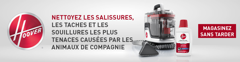 Advertisement. Hoover. Nettoyez Les Salissures, Les Taches Et Les Souillures Les Plus Tenaces Causees Par Les Animaux De Compagnie.
