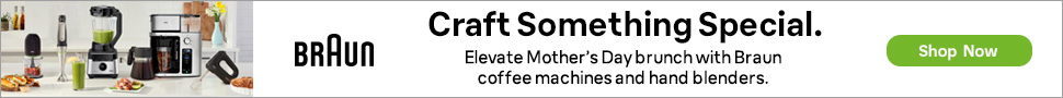 Advertisement. BRAUN. Craft Something Special. Elevate Mother’s Day brunch with Braun coffee machines and hand blenders. Shop Now