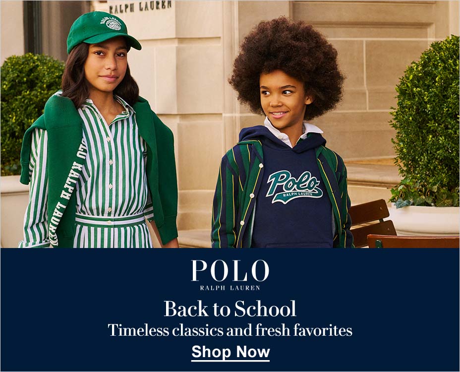 POLO RALPH LAUREN. Back to School, Timeless classics and fresh favorites. Shop Now