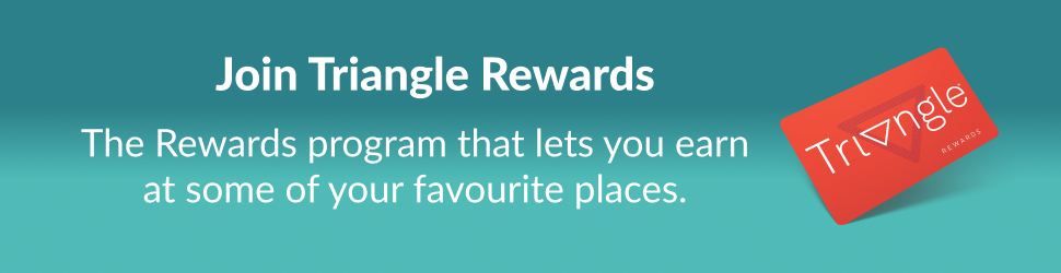 Advertisement. Join Triangle Rewards. The Rewards program that lets you earn at some of your favourite places.