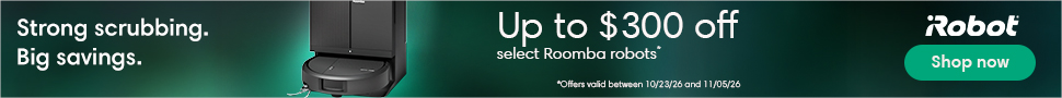 Advertisement. iRobot Strong scrubbing. Big savings. / Up to $300 off select Roomba robots.*Offers valid between 10/23/26 and 11/05/26