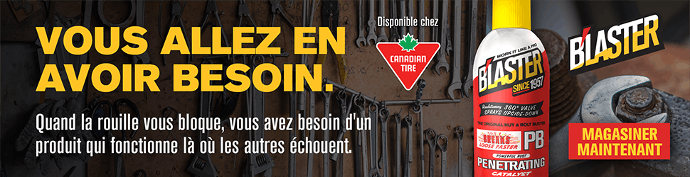 Advertisement. BLASTER® VOUS ALLEZ EN AVOIR BESOIN. Quand la rouille vous bloque, vous avez besoin d’un produit qui fonctionne là où le