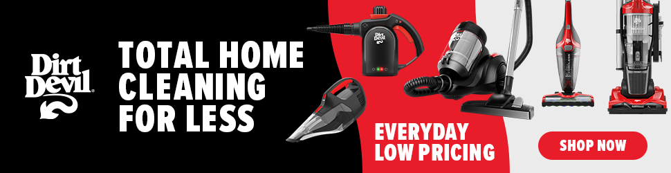Advertisement. Dirt Devil. Total Home Cleaning For Less. Everyday Low Pricing. 
