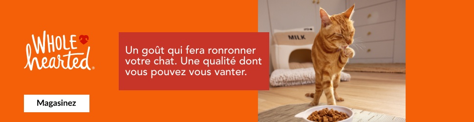 Advertisement. WholeHearted. Un goût qui fera ronronner votre chat. Une qualité dont vous pouvez vous vanter.
