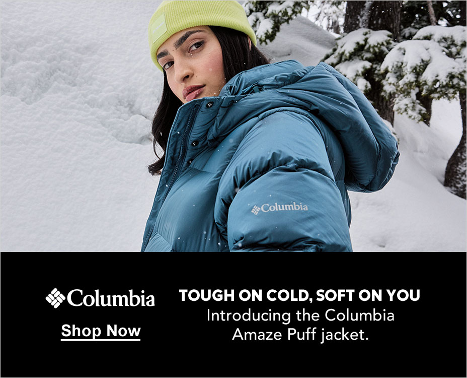 Columbia. TOUGH ON COLD, SOFT ON YOU. Introducing the Columbia Amaze Puff jacket. Shop Now.