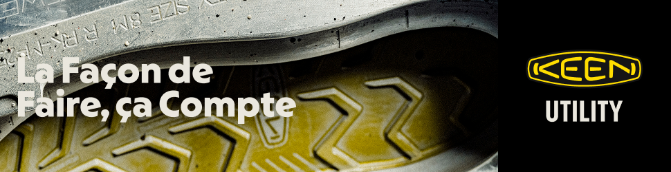 Advertisement. KEEN UTILITY. LA FAÇON DE FAIRE, ÇA COMPTE
