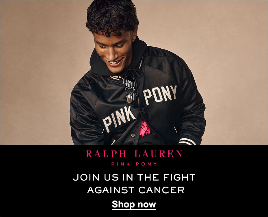 RALPH LAUREN. PINK PONY. JOIN US IN THE FIGHT AGAINST CANCER. SHOP NOW. 