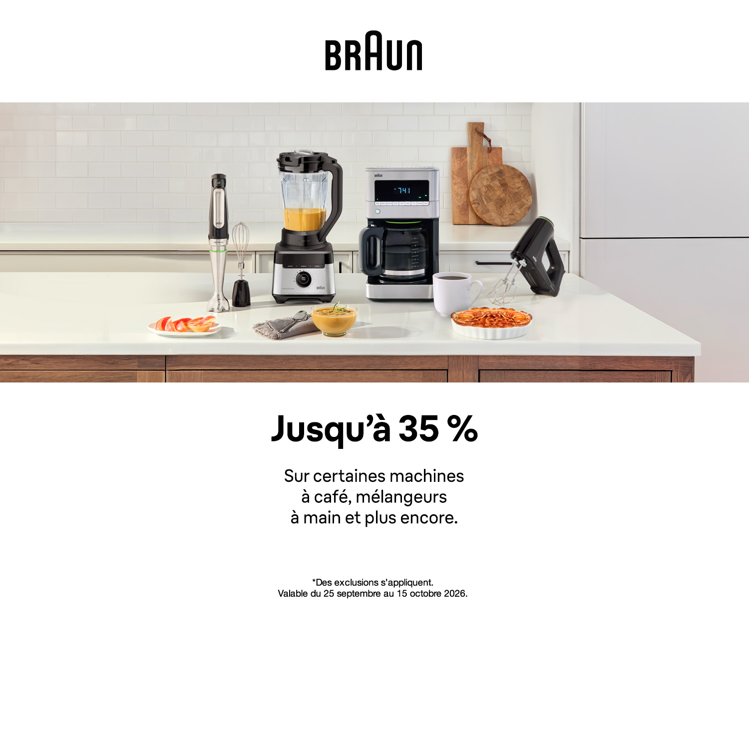 BRAUN Jusqu’à 35 % Sur certaines machines.*Des exclusions s’appliquent. Valable du 25 septembre au 15 octobre 2026.*
