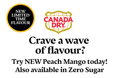 CANADA DRY, NEW LIMITED TIME FLAVOUR, Crave a wave of flavour? Try NEW Peach Mango today! Also available in Zero Sugar.