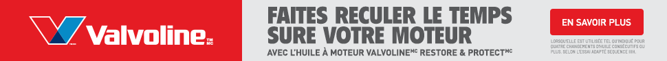 Advertisement. FAITES RECULER LE TEMPS SUR VOTRE MOTEUR  |  AVEC L’HUILE À MOTEUR VALVOLINE™ RESTORE & PROTECT™ MC.EN SAVOIR PLUS.LORSQ